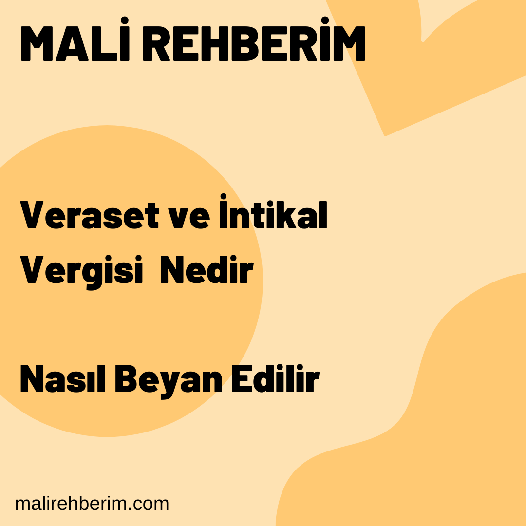 Veraset Ve İntikal Vergisi Nedir, Nasıl Beyan Edilir | Mali Rehberim